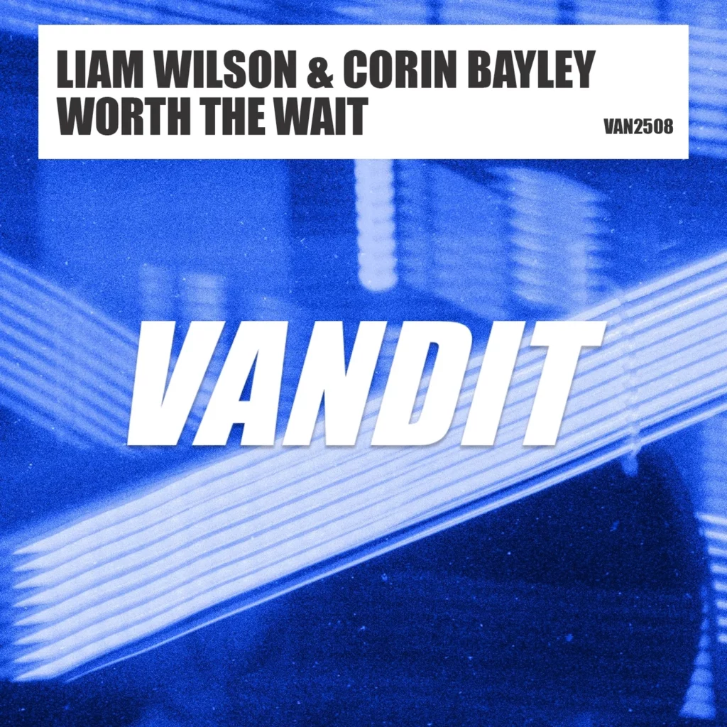 Liam Wilson & Corin Bayley - Worth the Wait on Vandit Records